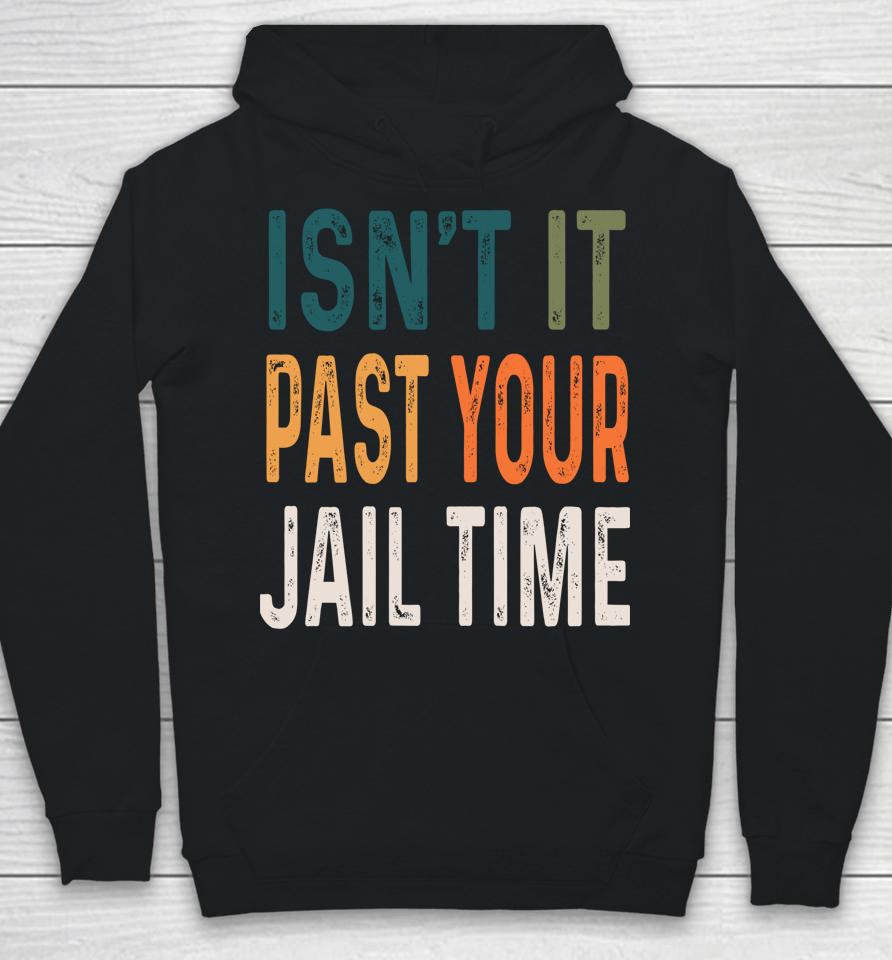 Joke Isn’t It Past Your Jail Time Humour Hoodie