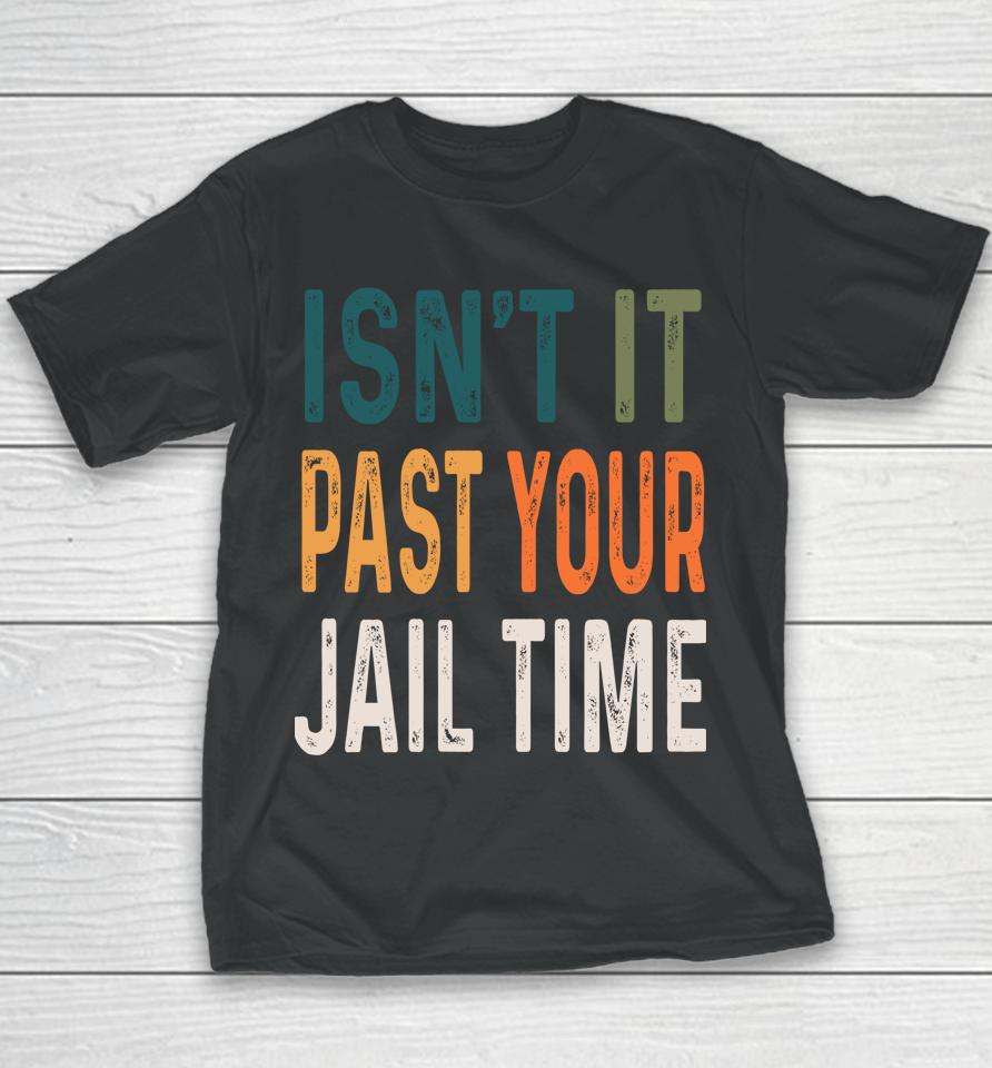 Joke Isn’t It Past Your Jail Time Humour Youth T-Shirt