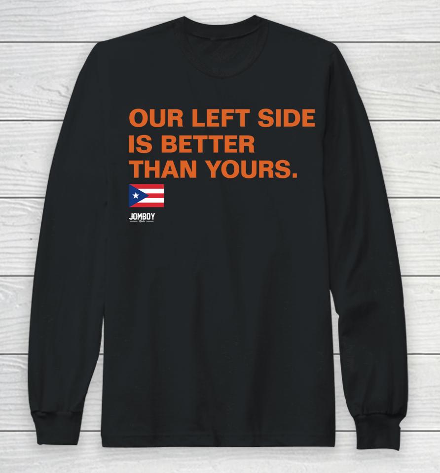 Jomboy Media Merch Our Left Side Is Better Than Yours Long Sleeve T-Shirt