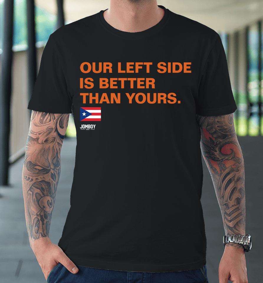 Jomboy Media Merch Our Left Side Is Better Than Yours Premium T-Shirt