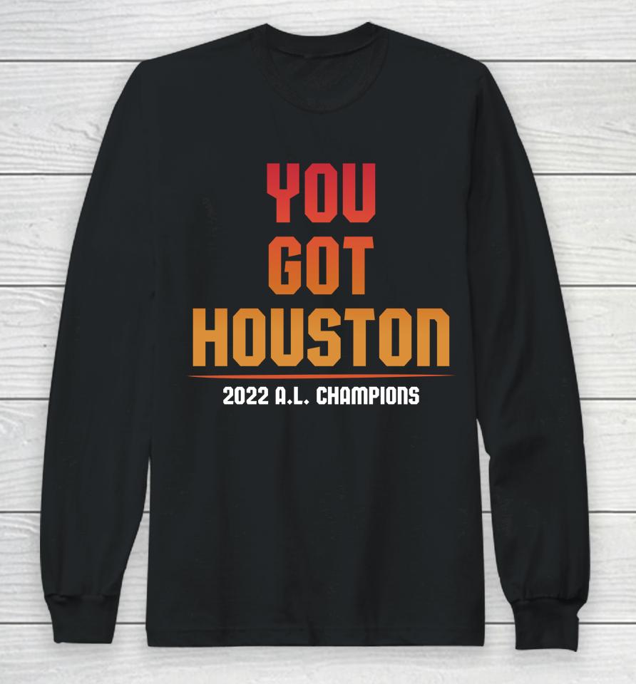 Jomboy Media Shop You Got Houston 2022 Al Champions Long Sleeve T-Shirt