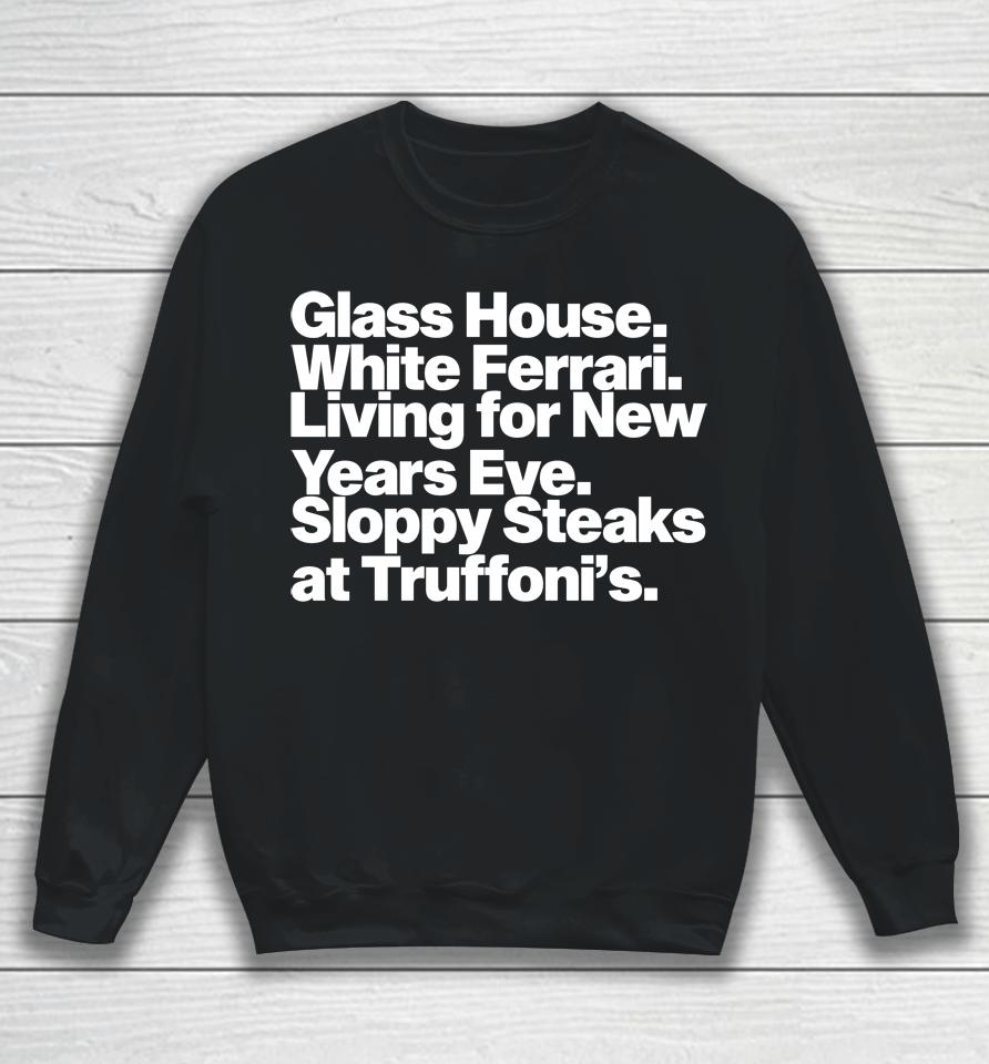 Jonah Javad Glass House White Ferrari Living For New Years Eve Sloppy Steaks Sweatshirt