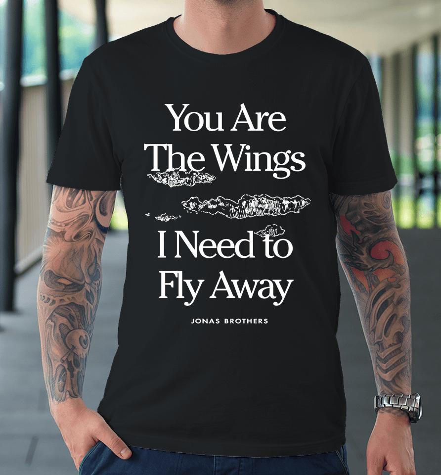 Jonas Brothers Store You Are The Wings I Need To Fly Away Premium T-Shirt