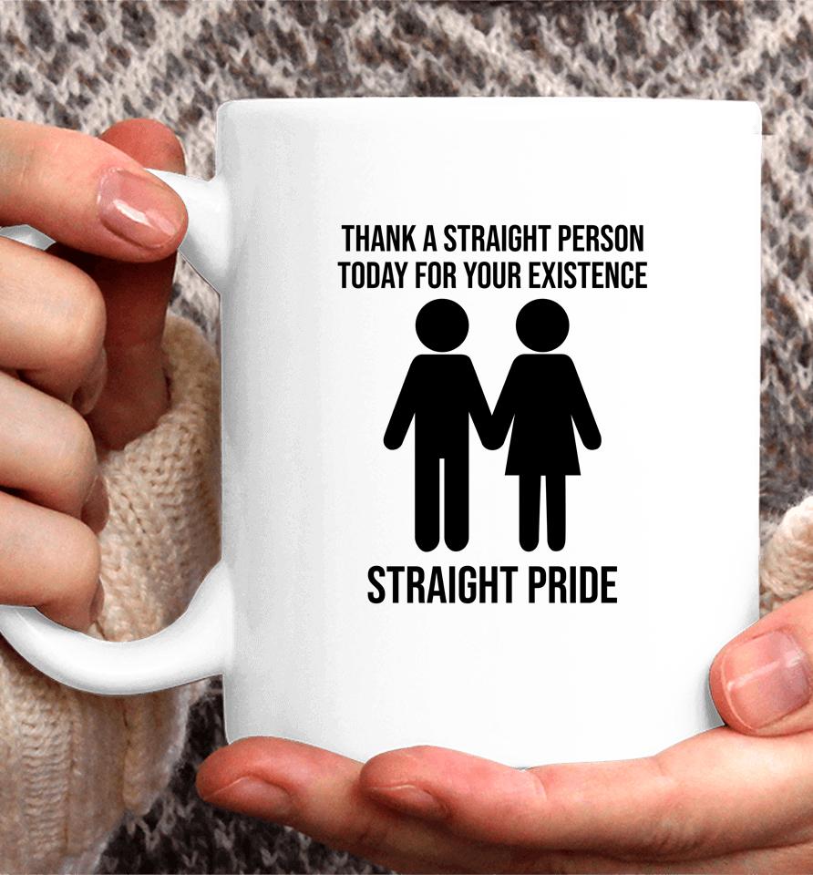 Jonathan Cluett Thank A Straight Person Today For Your Existence Straight Pride Coffee Mug