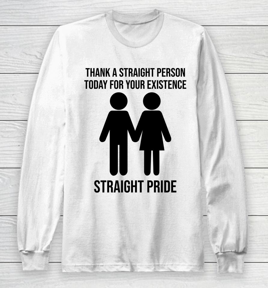 Jonathan Cluett Thank A Straight Person Today For Your Existence Straight Pride Long Sleeve T-Shirt