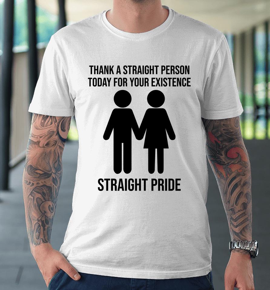 Jonathan Cluett Thank A Straight Person Today For Your Existence Straight Pride Premium T-Shirt
