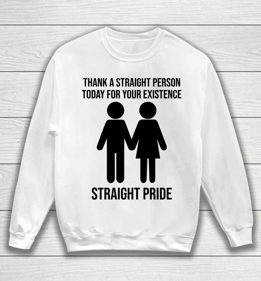 Jonathan Cluett Thank A Straight Person Today For Your Existence Straight Pride Sweatshirt