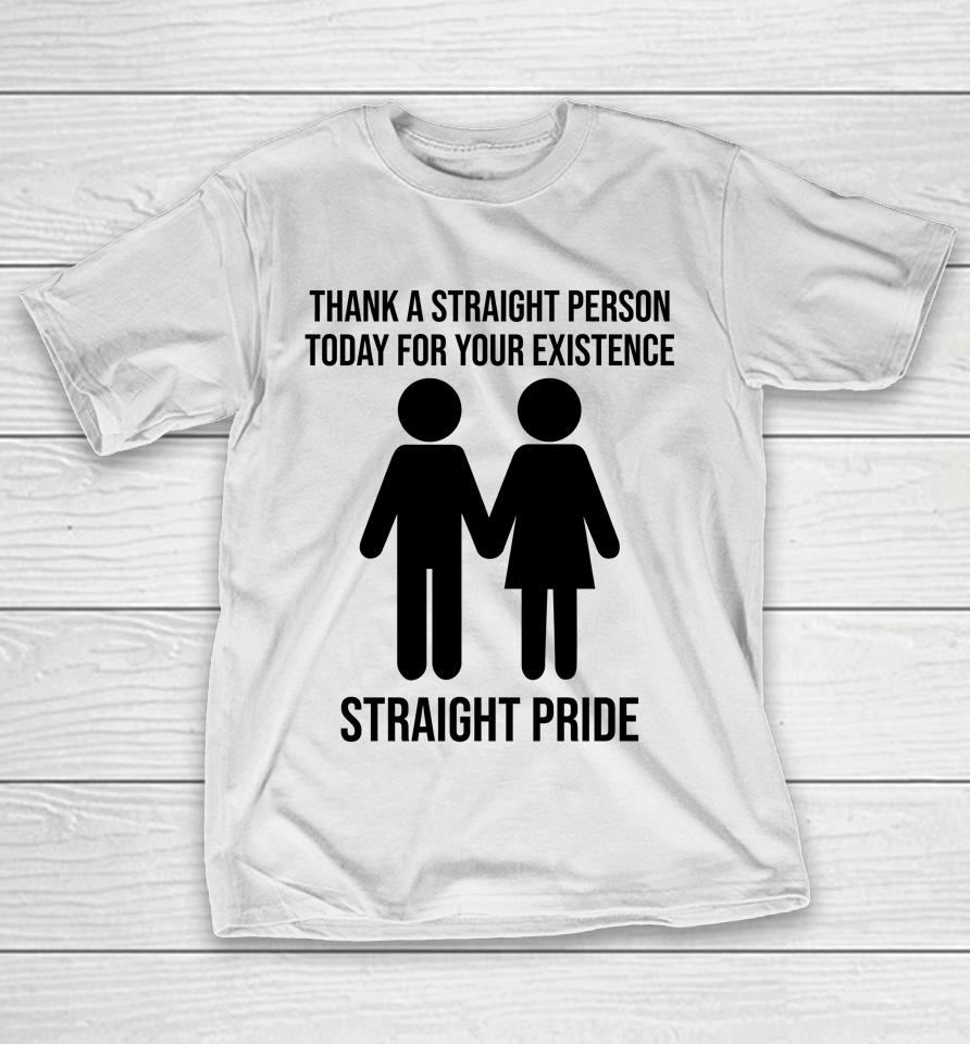 Jonathan Cluett Thank A Straight Person Today For Your Existence Straight Pride T-Shirt