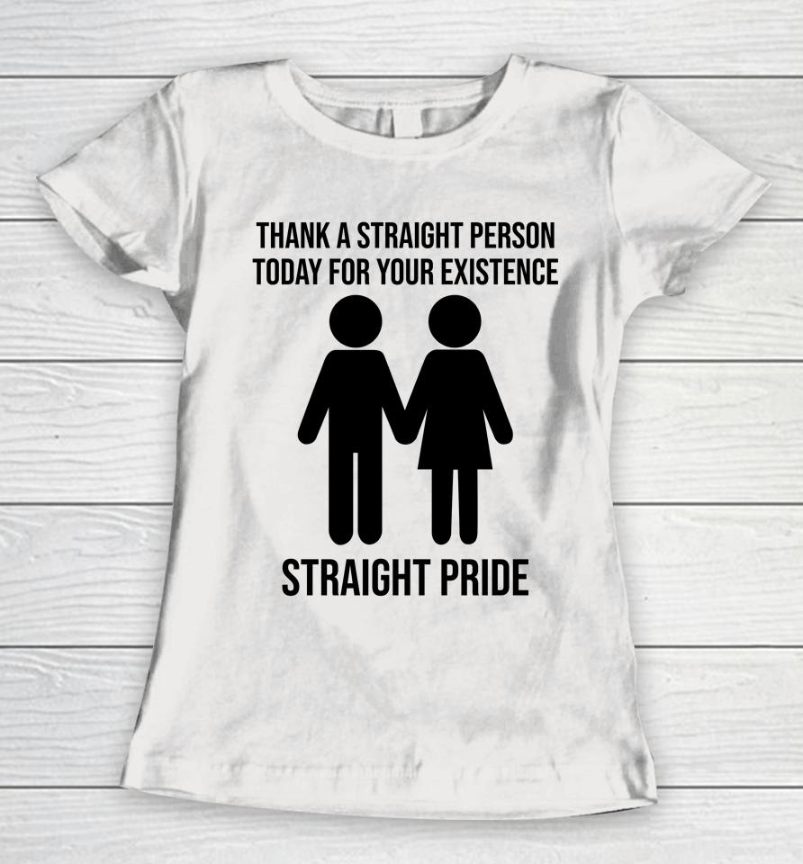 Jonathan Cluett Thank A Straight Person Today For Your Existence Straight Pride Women T-Shirt