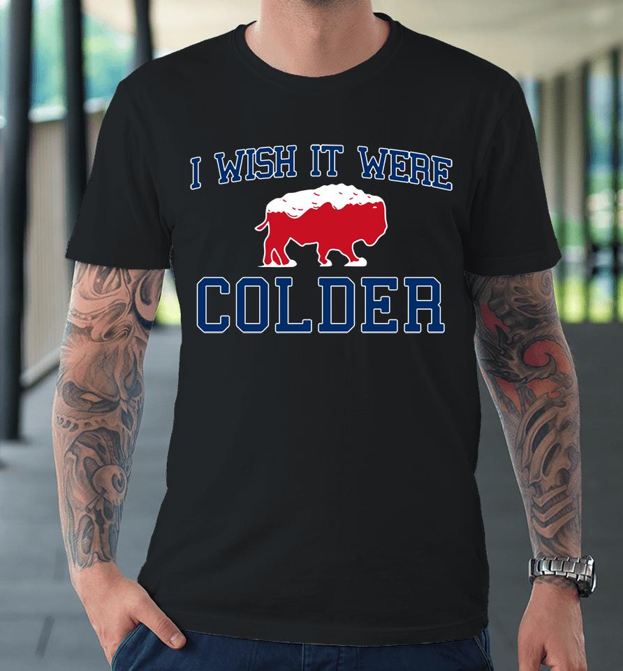 Josh Allen I Wish It Were Colder Premium T-Shirt