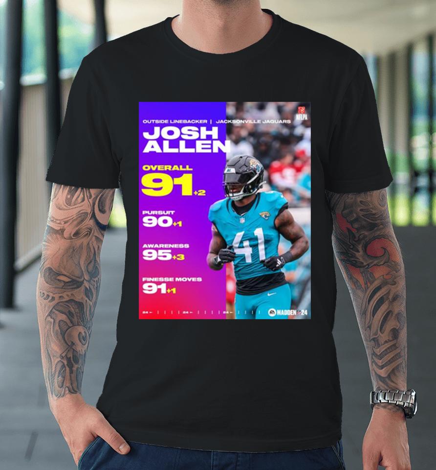 Josh Allen Jacksonville Jaguars 91+2 Overall 90+1 Pursuit 95+3 Awareness 91+1 Finesse Moves Premium T-Shirt