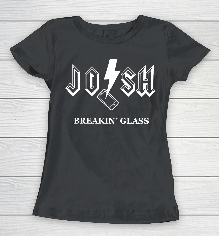 Josh Breakin' Glass Women T-Shirt