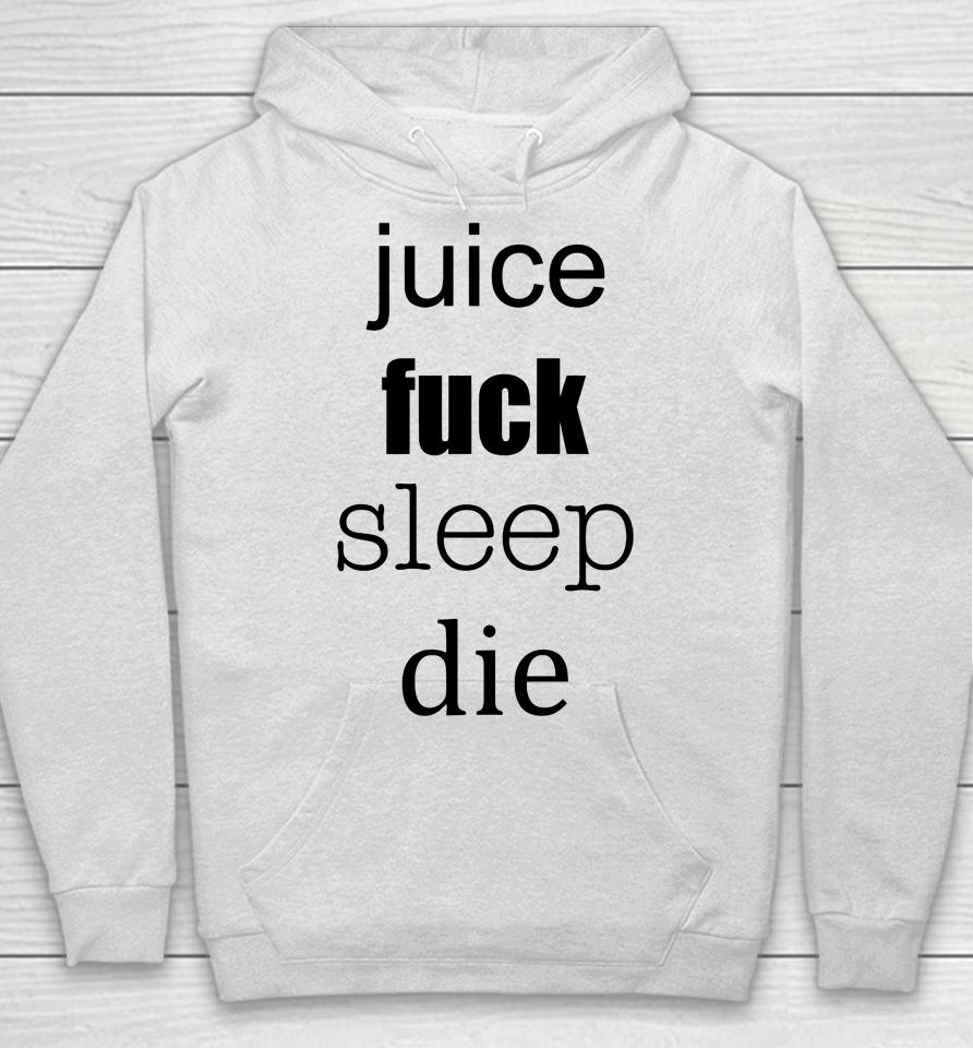 Juice Fuck Sleep Die Hoodie