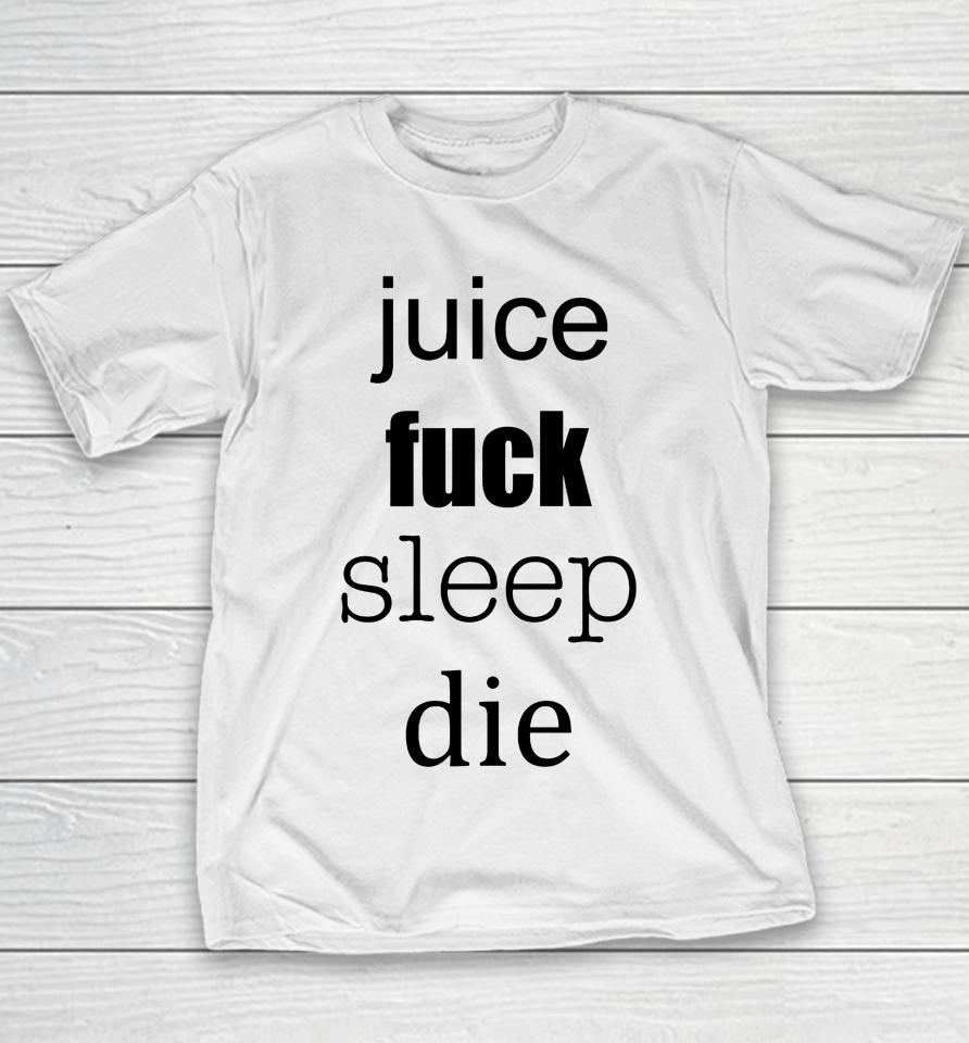 Juice Fuck Sleep Die Youth T-Shirt