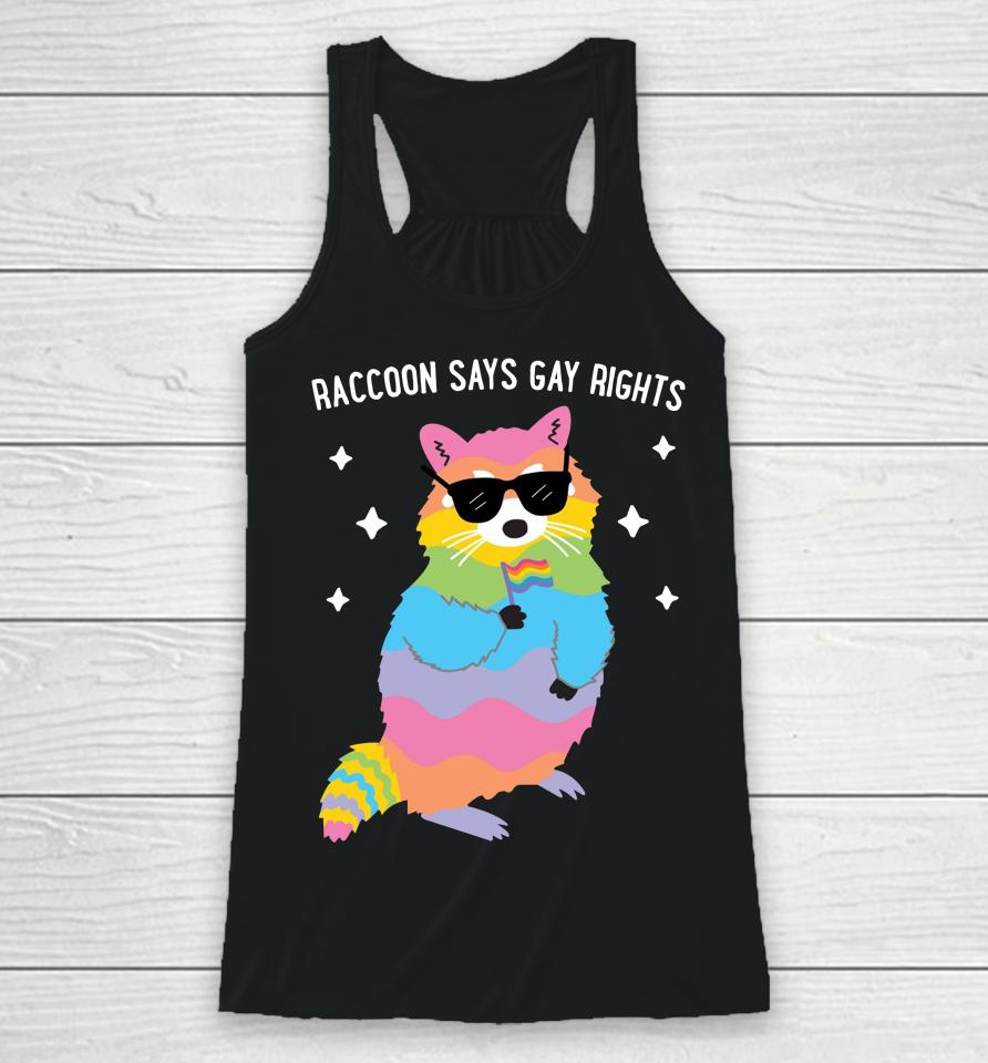 Juicybodygoddess Raccoon Says Gay Rights Racerback Tank