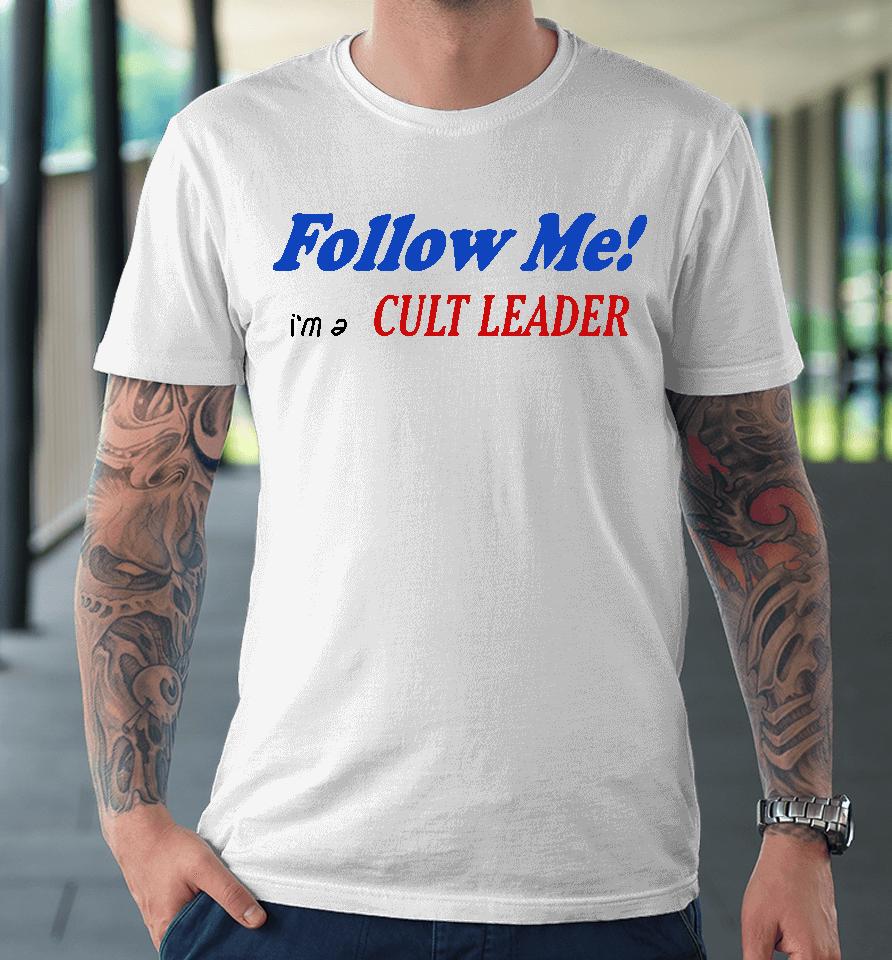 Juliafox Follow Me I'm A Cult Leader Premium T-Shirt