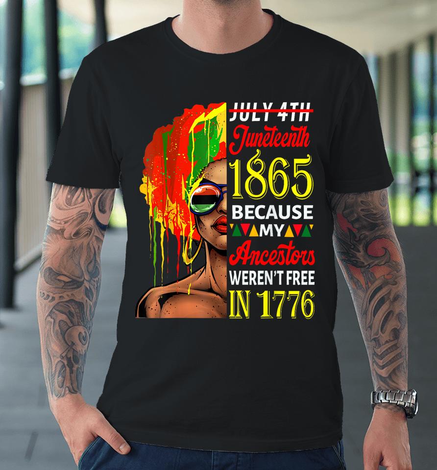 July 4Th Juneteenth 1865 Because My Ancestors Afro Girl Art Premium T-Shirt