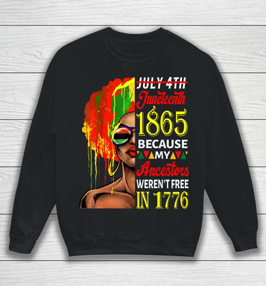 July 4Th Juneteenth 1865 Because My Ancestors Afro Girl Art Sweatshirt