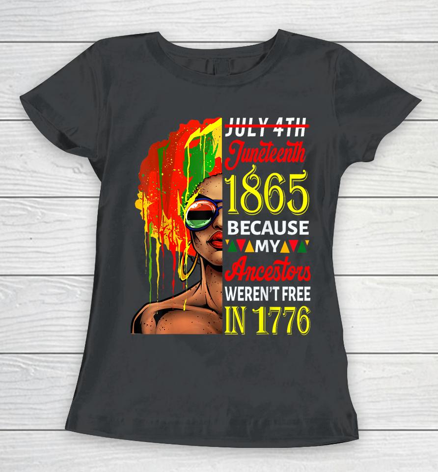 July 4Th Juneteenth 1865 Because My Ancestors Afro Girl Art Women T-Shirt