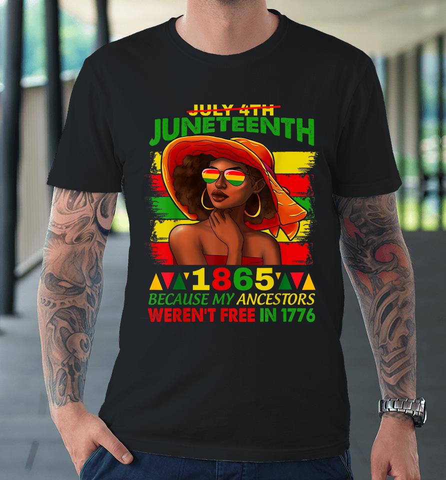 July 4Th Juneteenth 1865 Because My Ancestors Afro Women Premium T-Shirt