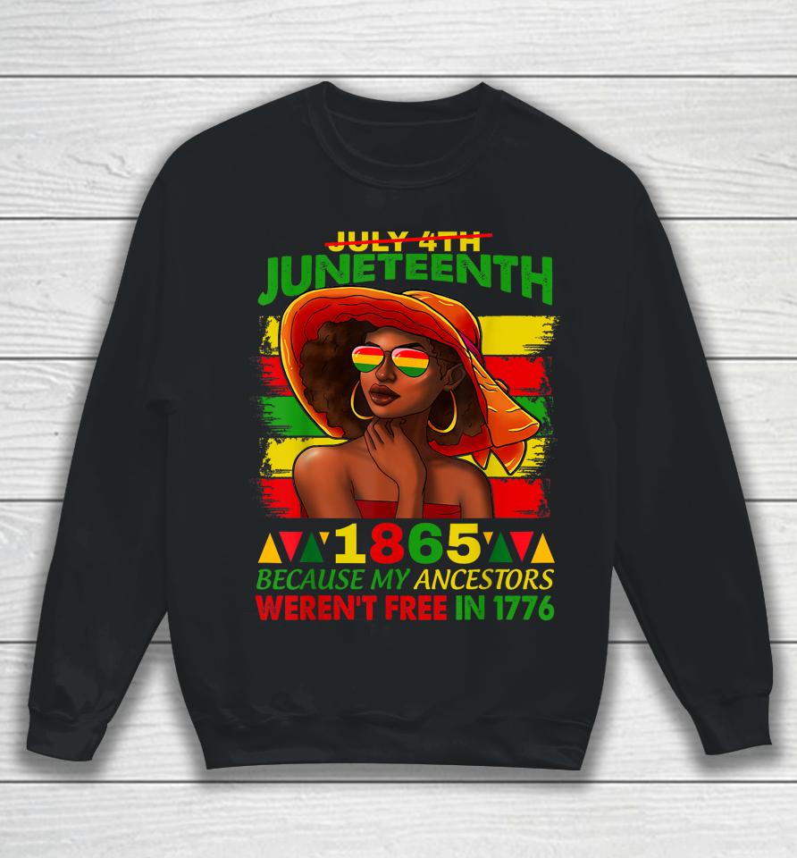 July 4Th Juneteenth 1865 Because My Ancestors Afro Women Sweatshirt