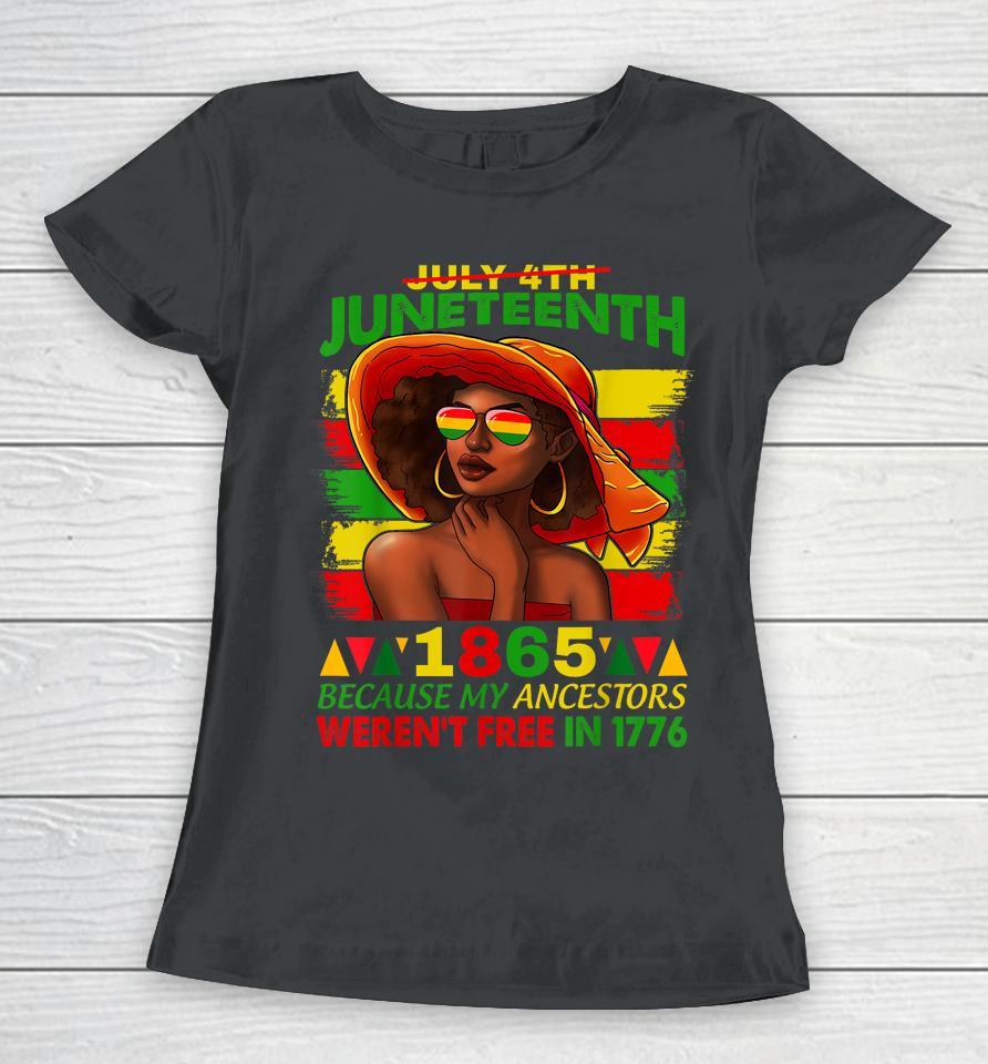 July 4Th Juneteenth 1865 Because My Ancestors Afro Women Women T-Shirt