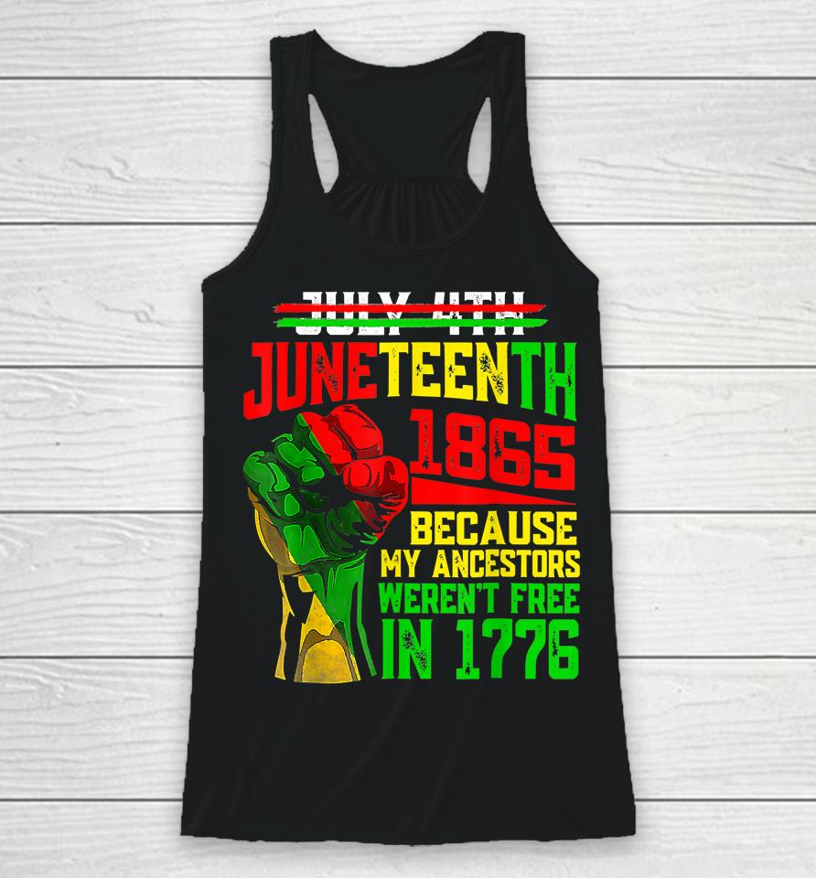 July 4Th Juneteenth 1865 Because My Ancestors Racerback Tank