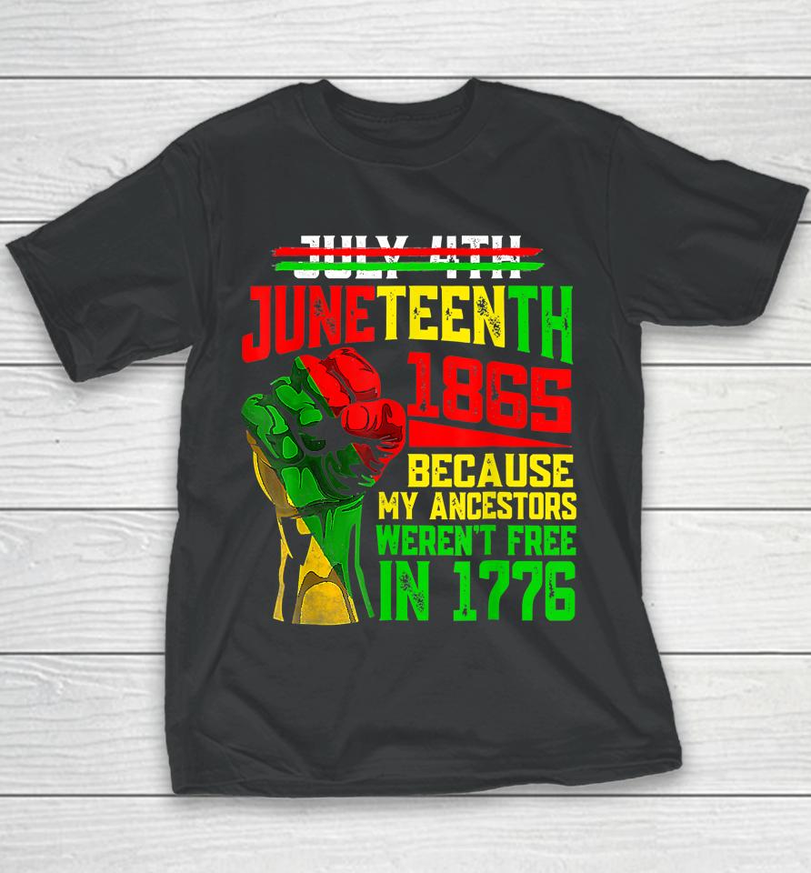 July 4Th Juneteenth 1865 Because My Ancestors Youth T-Shirt