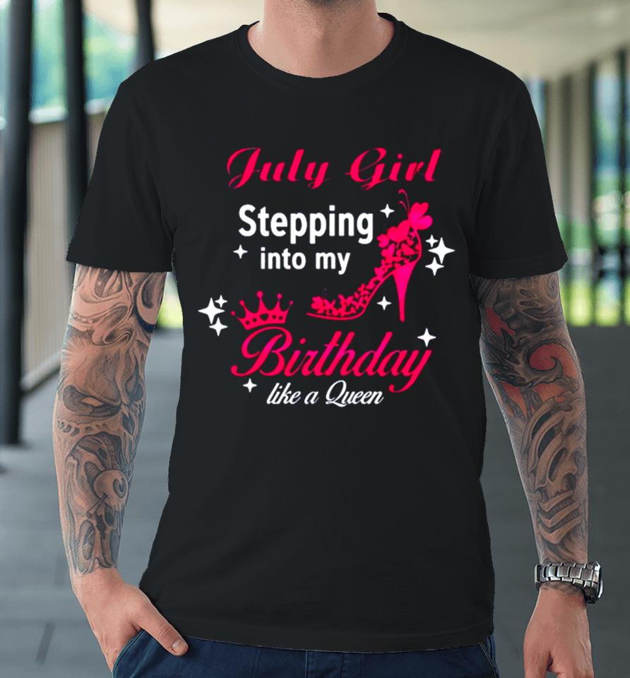 July Girl Birthday Svg Birthday Queen Premium T-Shirt