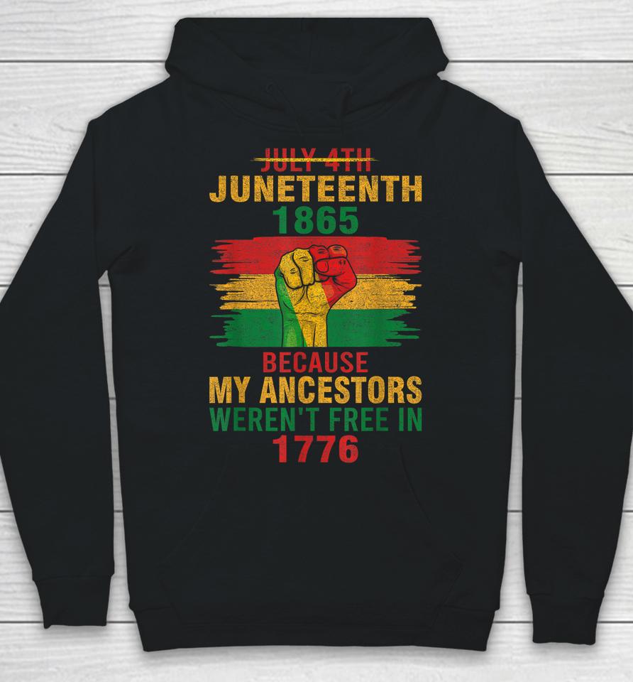 Juneteenth 1865 Because My Ancestors Black Hoodie