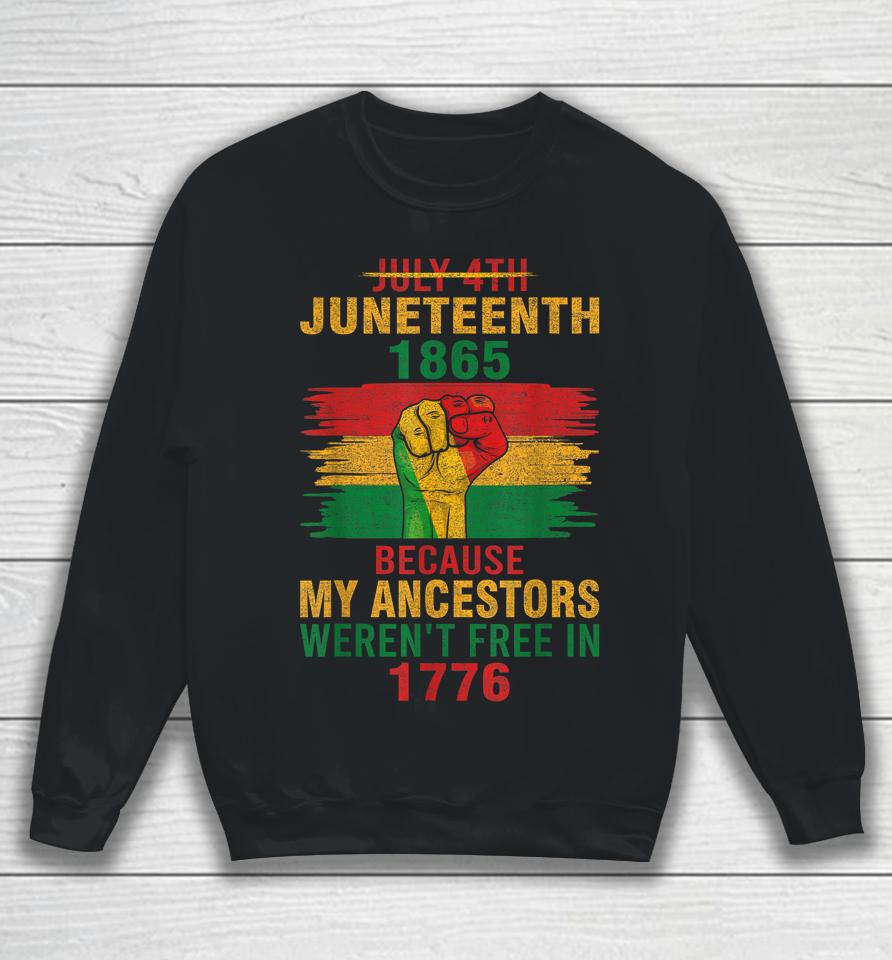 Juneteenth 1865 Because My Ancestors Black Sweatshirt