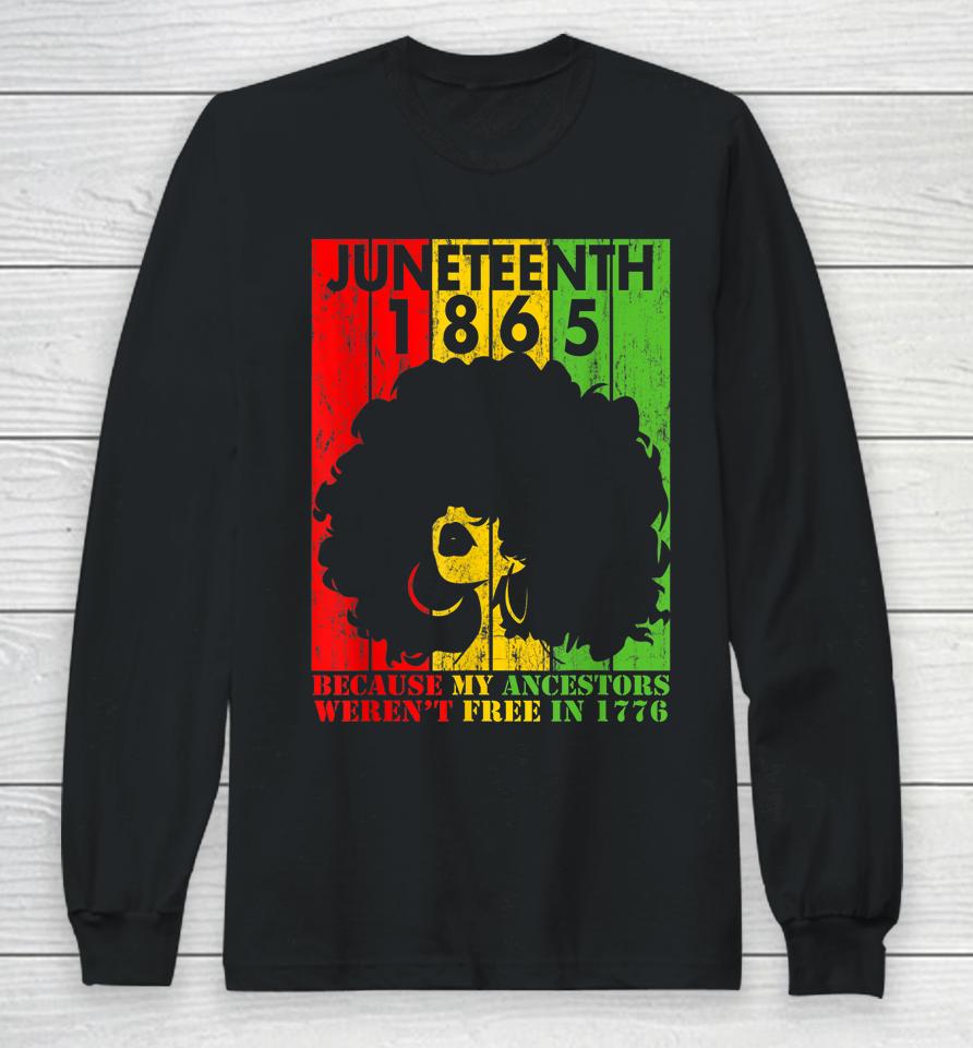 Juneteenth 1865 Because My Ancestors Weren't Free In 1776 Long Sleeve T-Shirt