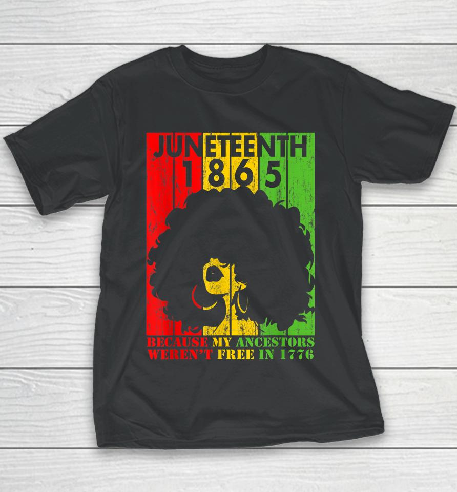 Juneteenth 1865 Because My Ancestors Weren't Free In 1776 Youth T-Shirt