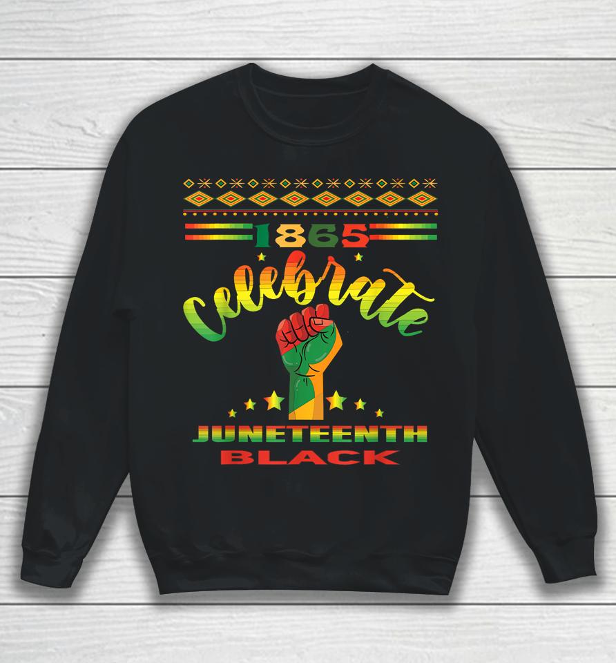 Juneteenth 1865 Celebrate African American Sweatshirt
