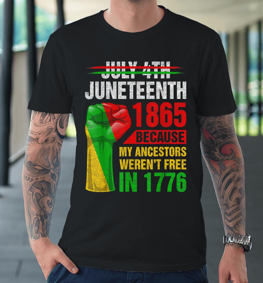 Juneteenth Because My Ancestors Black Men Women Boys Girls Premium T-Shirt