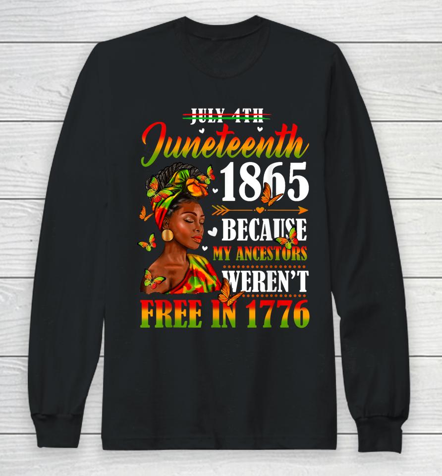 Juneteenth Black Women Because My Ancestor Weren't Free 1776 Long Sleeve T-Shirt