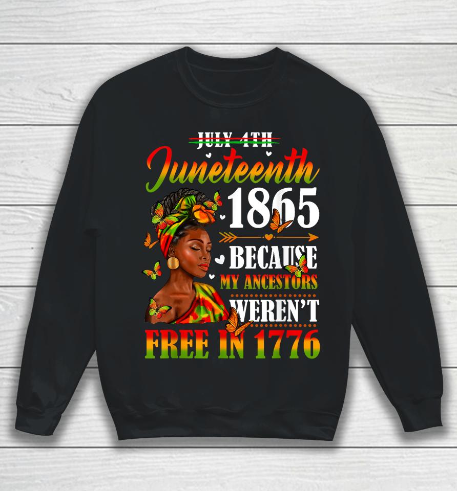 Juneteenth Black Women Because My Ancestor Weren't Free 1776 Sweatshirt