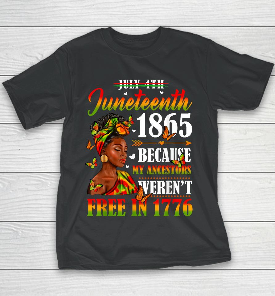 Juneteenth Black Women Because My Ancestor Weren't Free 1776 Youth T-Shirt