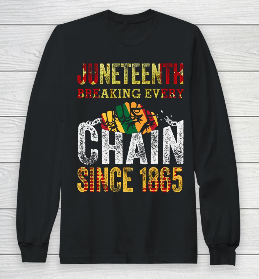Juneteenth Breaking Every Chain Since 1865 Long Sleeve T-Shirt
