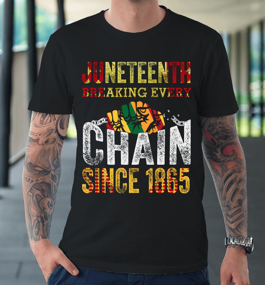 Juneteenth Breaking Every Chain Since 1865 Premium T-Shirt