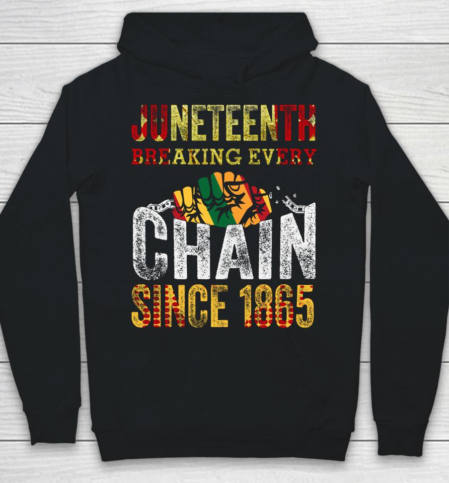 Juneteenth Breaking Every Chain Since 1865 Hoodie