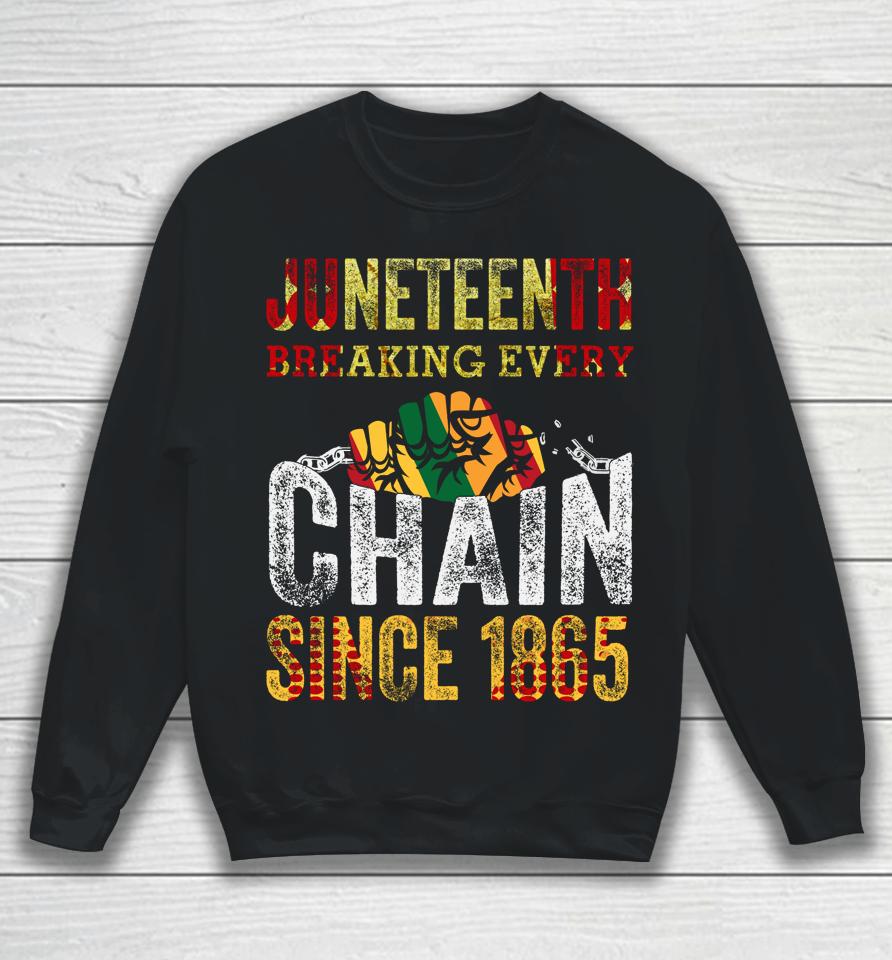 Juneteenth Breaking Every Chain Since 1865 Sweatshirt