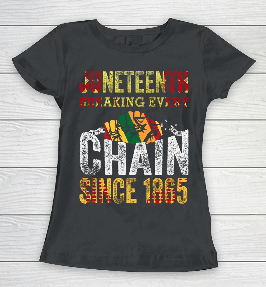 Juneteenth Breaking Every Chain Since 1865 Women T-Shirt