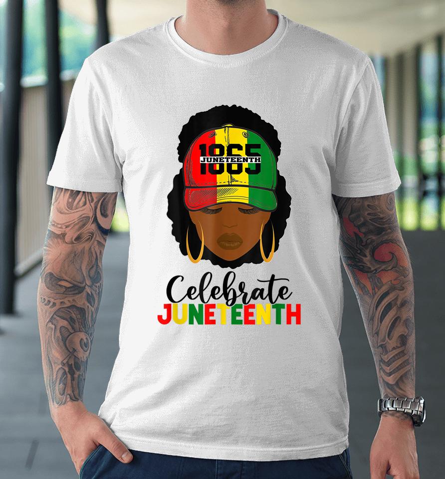 Juneteenth Celebrate 1865 June 19Th Black Women Black Pride Premium T-Shirt