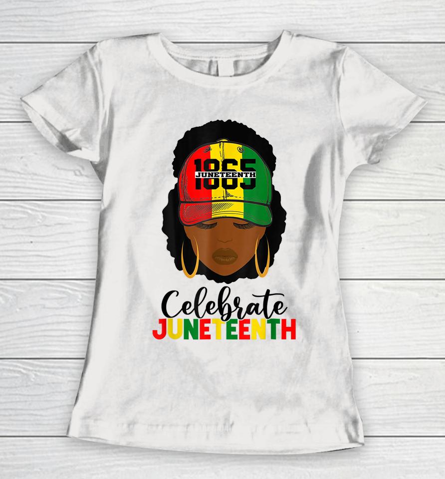 Juneteenth Celebrate 1865 June 19Th Black Women Black Pride Women T-Shirt