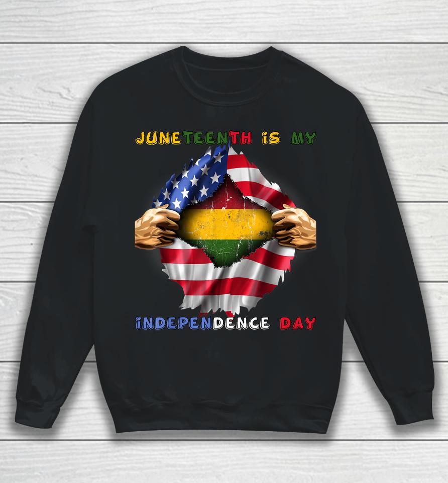 Juneteenth Is My Independence Day African American Flag Sweatshirt