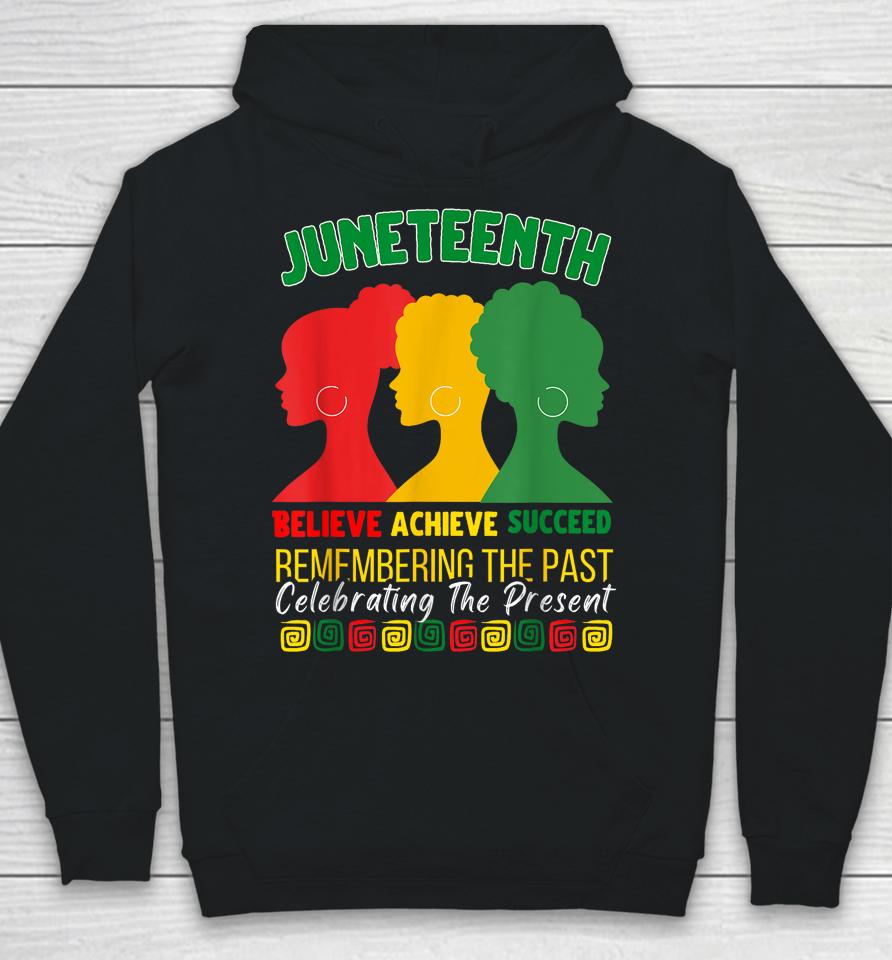 Juneteenth Is My Independence Day Believe Achieve Succeed Hoodie