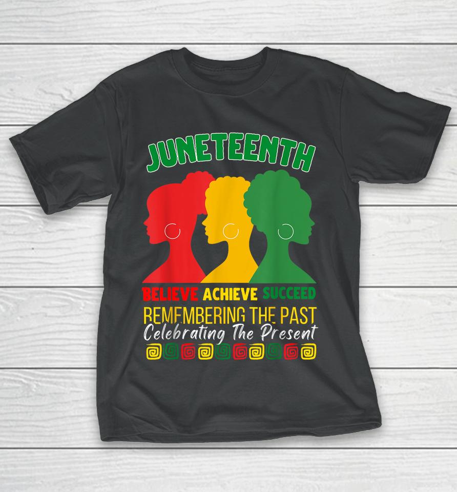 Juneteenth Is My Independence Day Believe Achieve Succeed T-Shirt