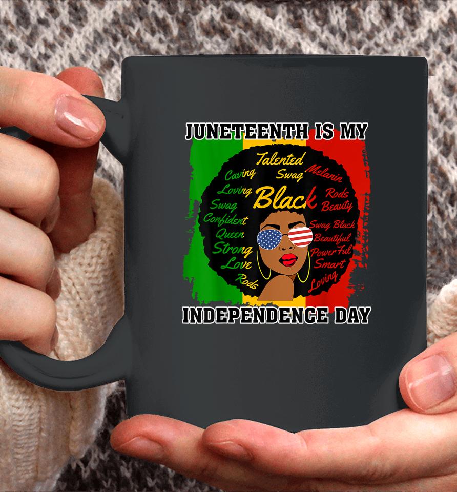 Juneteenth Is My Independence Day - Black Girl Black Queen Coffee Mug