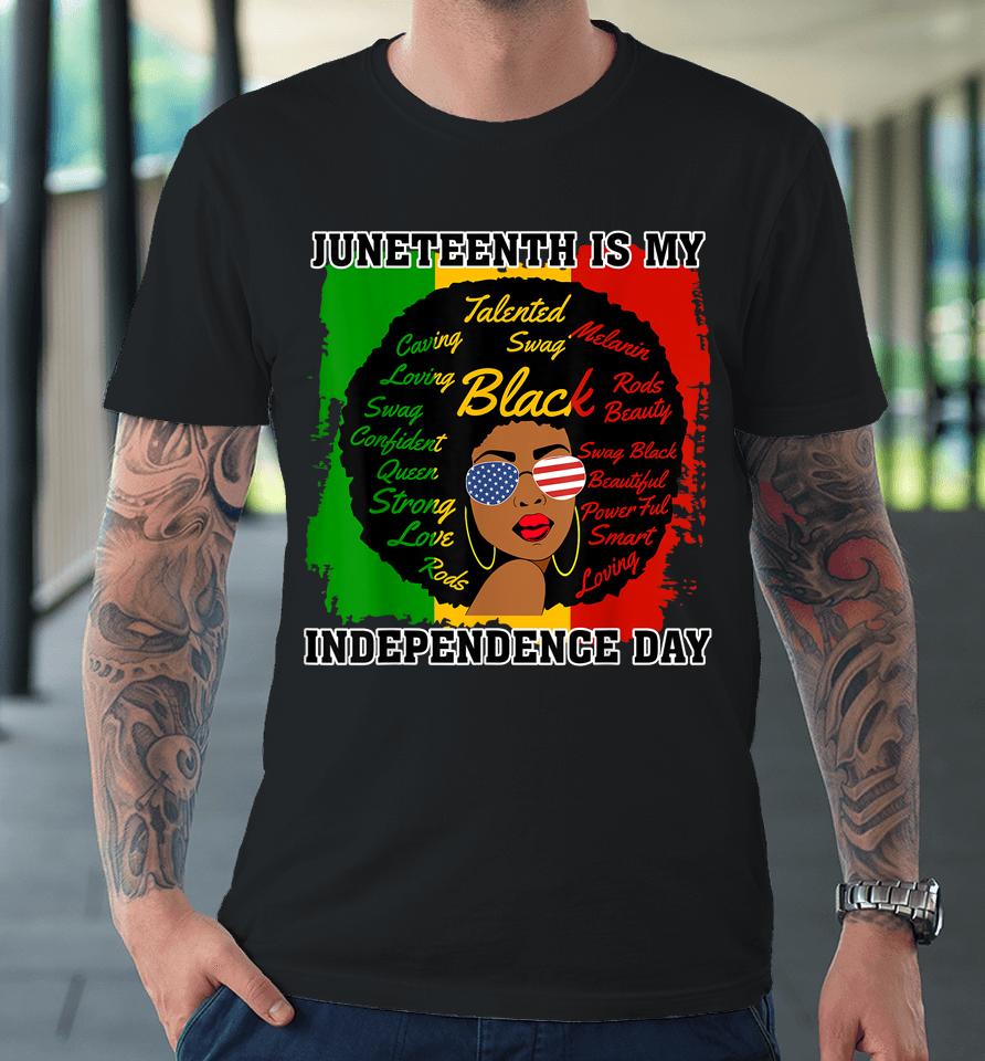 Juneteenth Is My Independence Day - Black Girl Black Queen Premium T-Shirt
